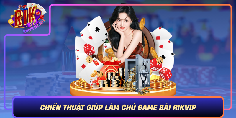 Chien Thuat Giup Lam Chu Game Bai Rikvip