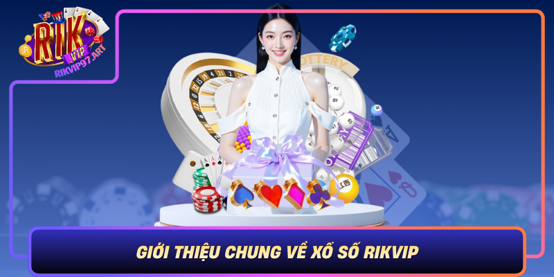 Gioi Thieu Chung Ve Xo So Rikvip